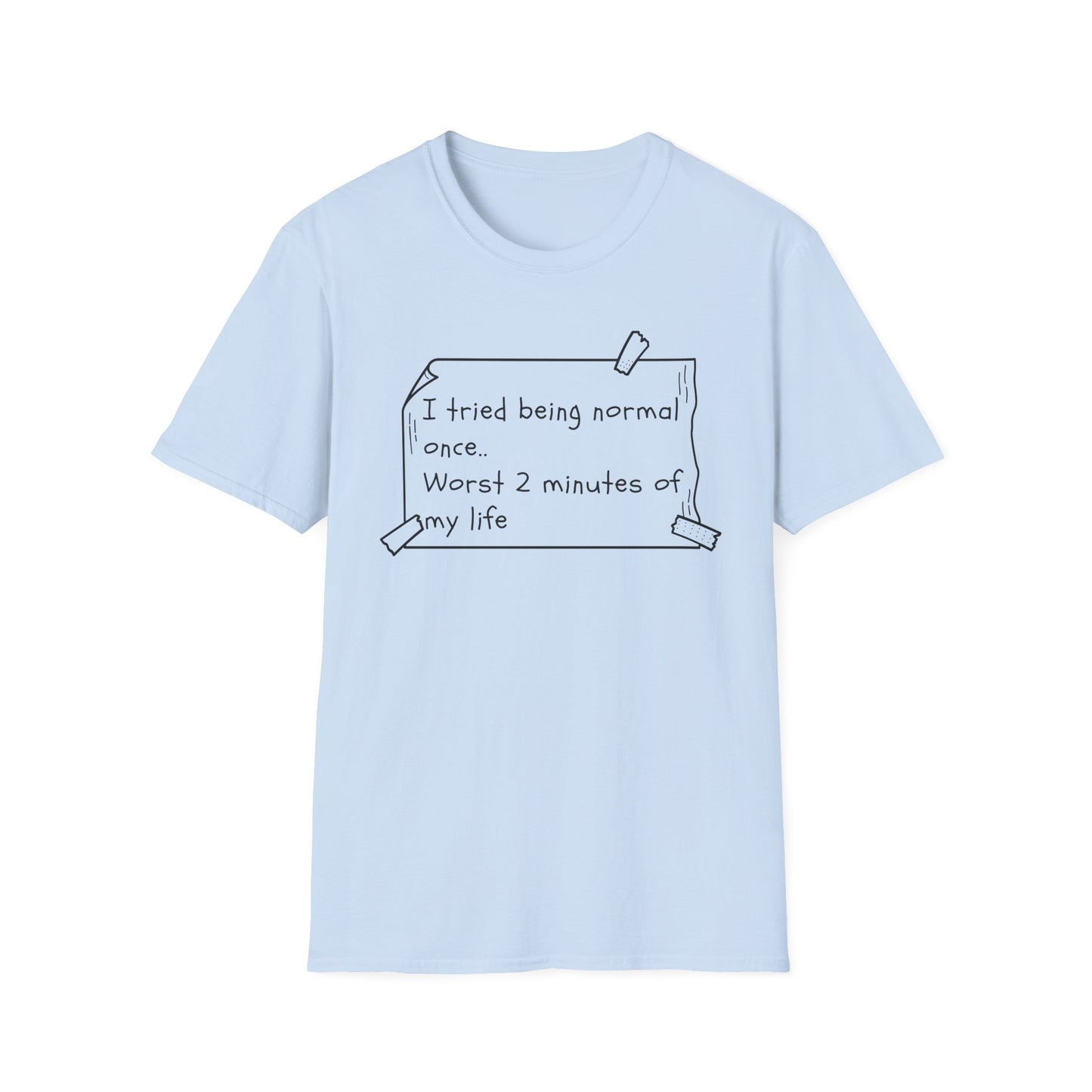 Tried being Normal | Funny Adult Shirt | Teen Clothes | Humor Shirt | Trending | Birthday Gift | Unisex Softstyle T-Shirt