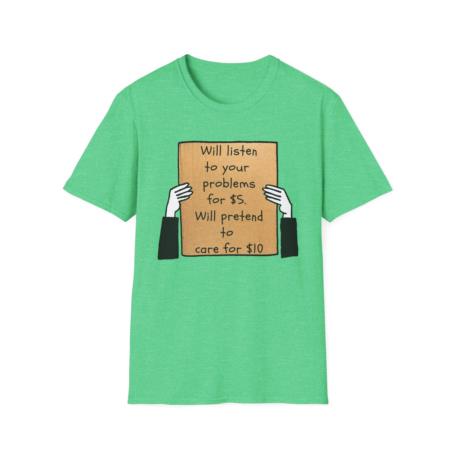 Will Listen | Funny Adult Shirt | Teen Clothes | Humor Shirt | Trending | Birthday Gift | Unisex Softstyle T-Shirt