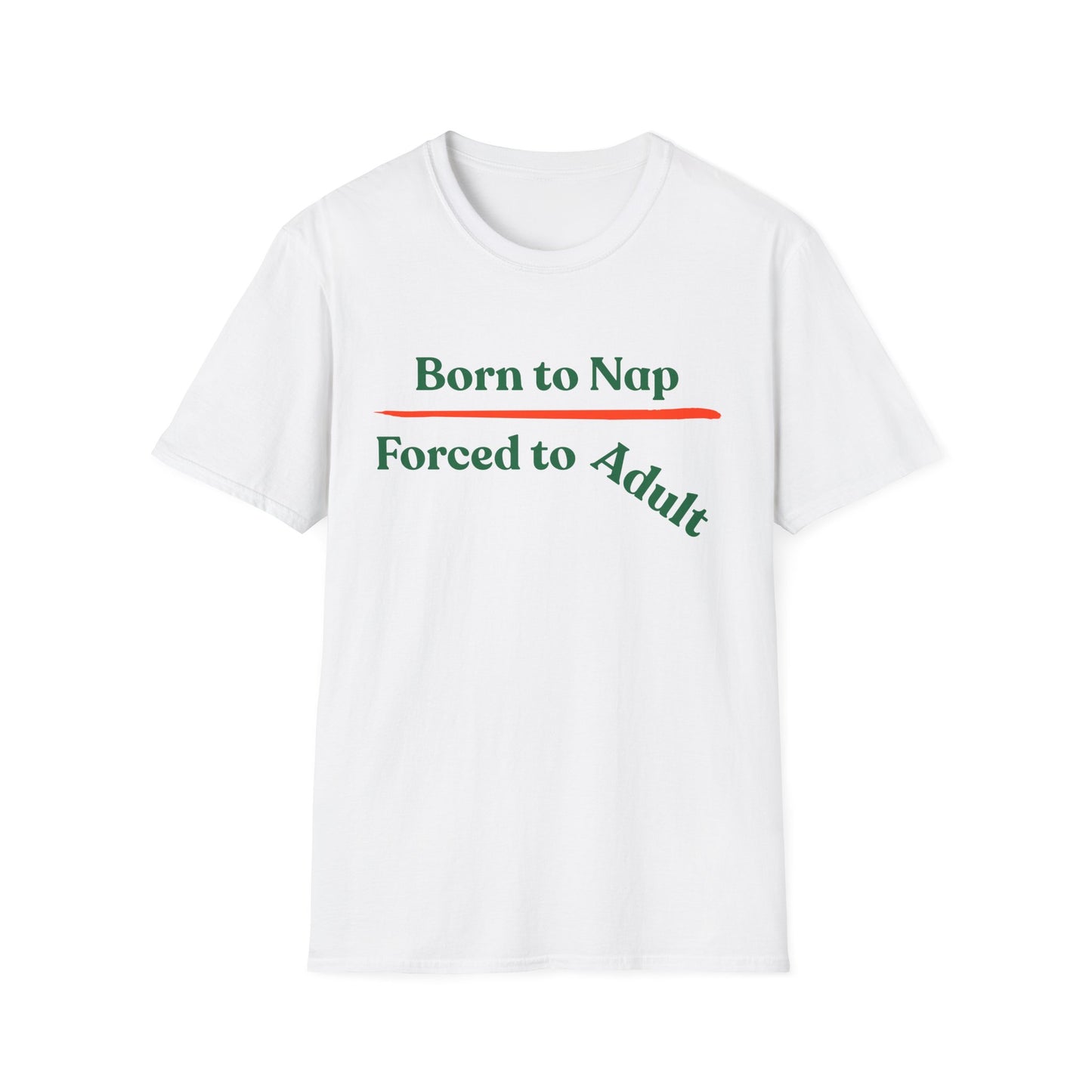 Born To Nap | Funny Shirt | Fashion | Trending | Adult Shirt | Cool Design | Birthday Gift | Unisex Softstyle T-Shirt
