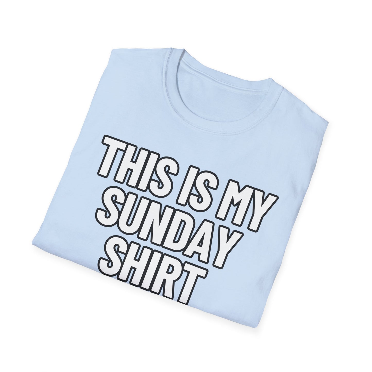 This Is My Sunday Shirt | Adult Shirt | Teen Clothes | Cool Shirt | Funny Fashion | Trending | Birthday Gift | Unisex Softstyle T-Shirt