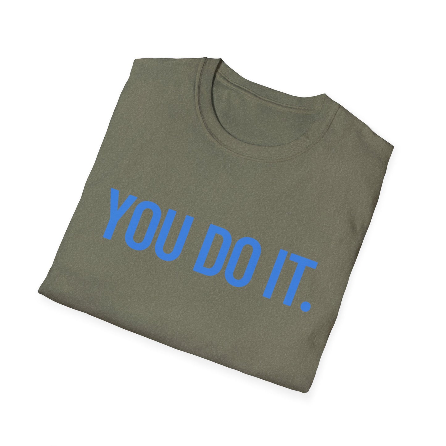 YOU DO IT. | Funny Shirt | Colorful Shirt | Cool Shirt | Fashion | Trending | Cool Design | Birthday Gift | Unisex Softstyle T-Shirt