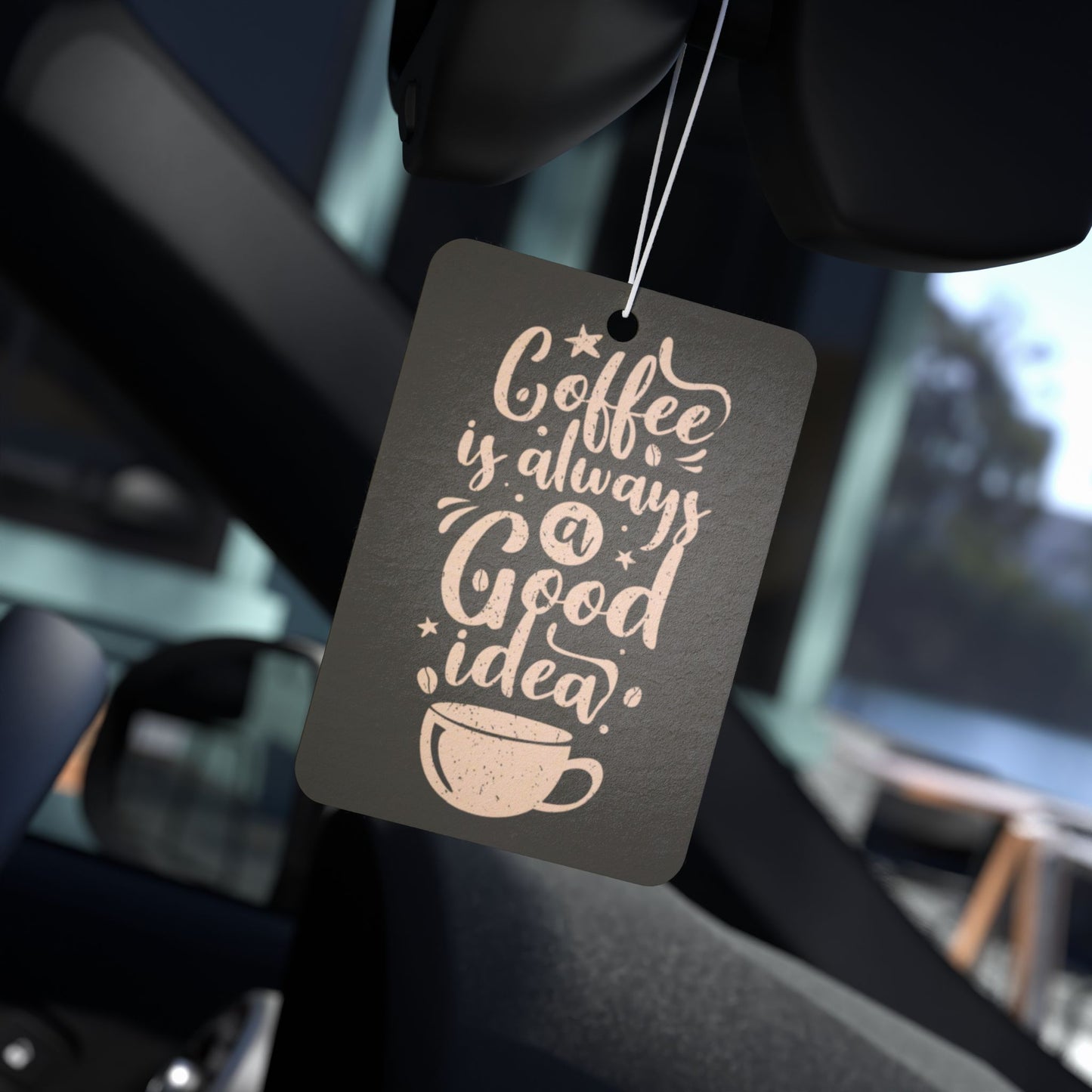Coffee is Always a Good Idea | Durable Car Air Freshener - Unique Gift | Aromatherapy | Auto Accessories