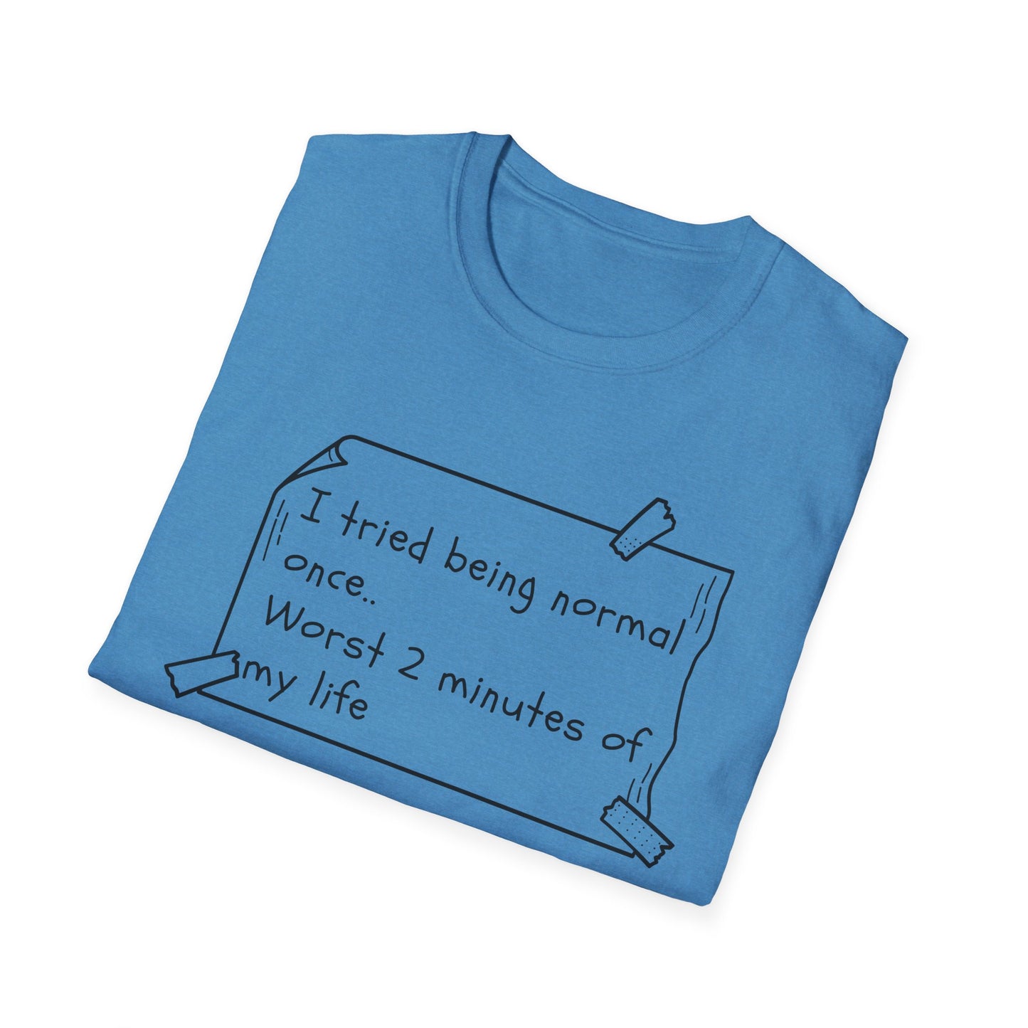 Tried being Normal | Funny Adult Shirt | Teen Clothes | Humor Shirt | Trending | Birthday Gift | Unisex Softstyle T-Shirt