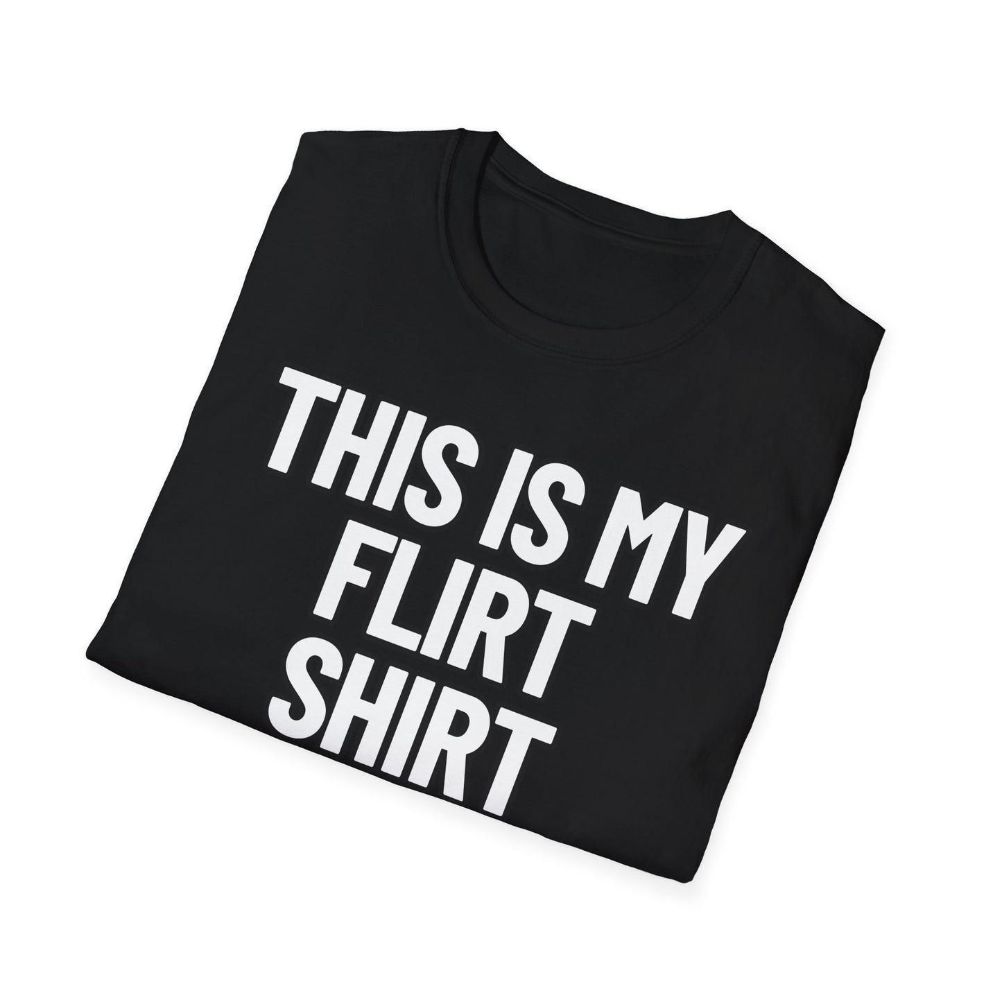 This Is My Flirt Shirt | Adult Shirt | Teen Clothes | Cool Shirt | Funny Fashion | Trending | Birthday Gift | Unisex Softstyle T-Shirt