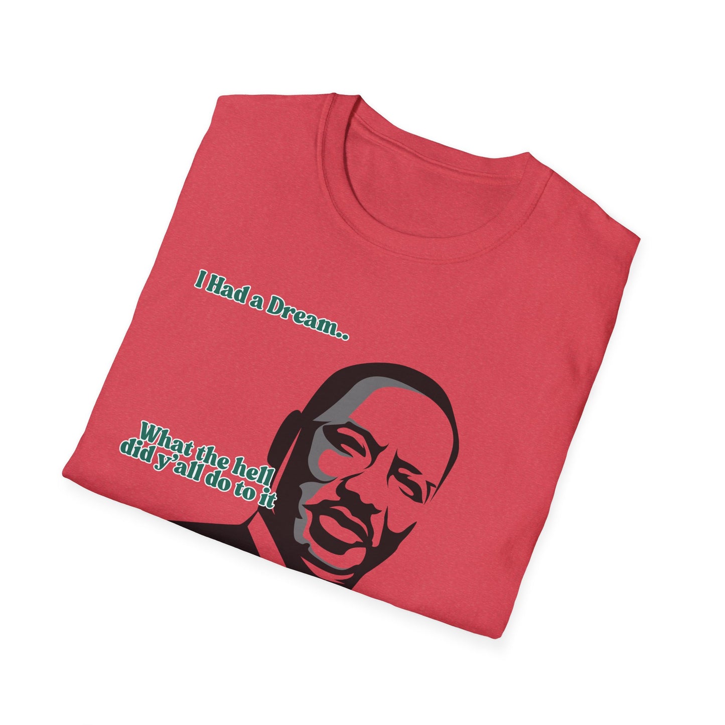 I Had A Dream | MLK Shirt | Colorful Shirt | Cool Shirt | Fashion | Trending | Seriously Funny | Birthday Gift | Unisex Softstyle T-Shirt
