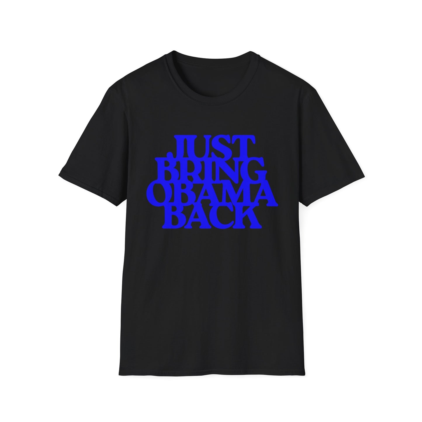 Just Bring Obama Back | Fashion Apparel | Colorful Shirt | Trending | Cool Design | Birthday Gift | Unisex Softstyle T-Shirt