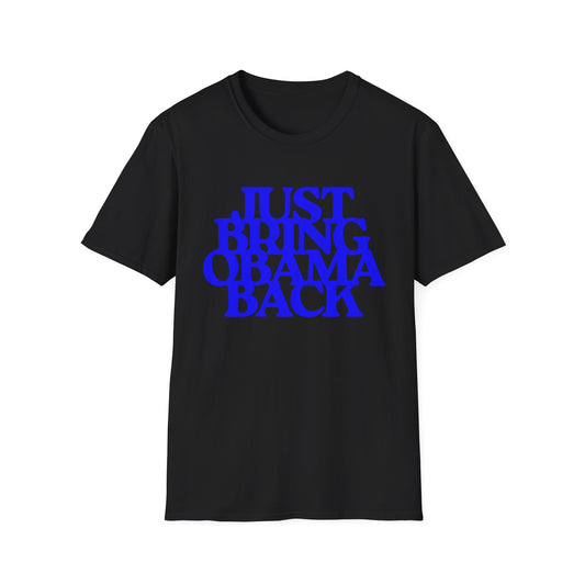 Just Bring Obama Back | Fashion Apparel | Colorful Shirt | Trending | Cool Design | Birthday Gift | Unisex Softstyle T-Shirt