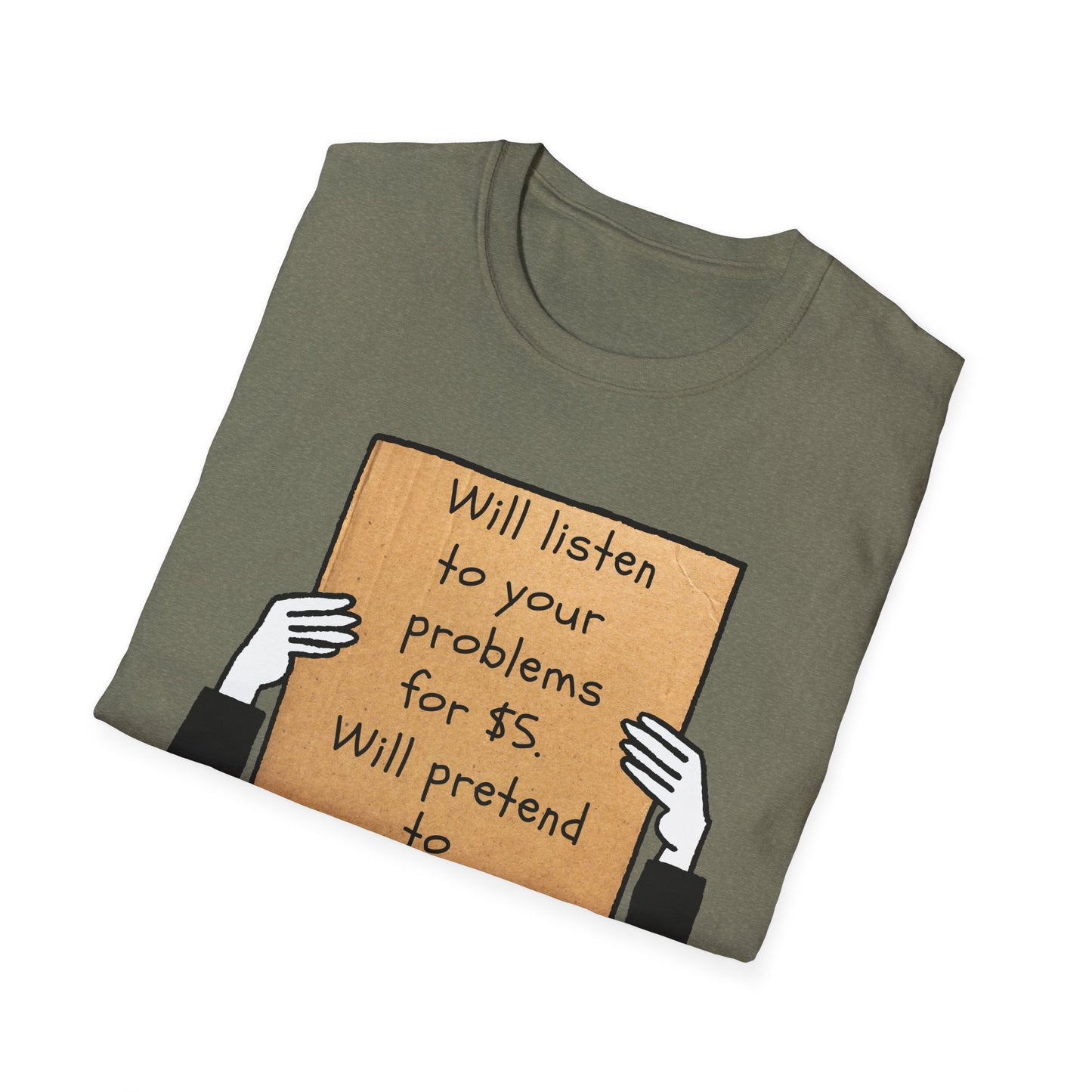 Will Listen | Funny Adult Shirt | Teen Clothes | Humor Shirt | Trending | Birthday Gift | Unisex Softstyle T-Shirt
