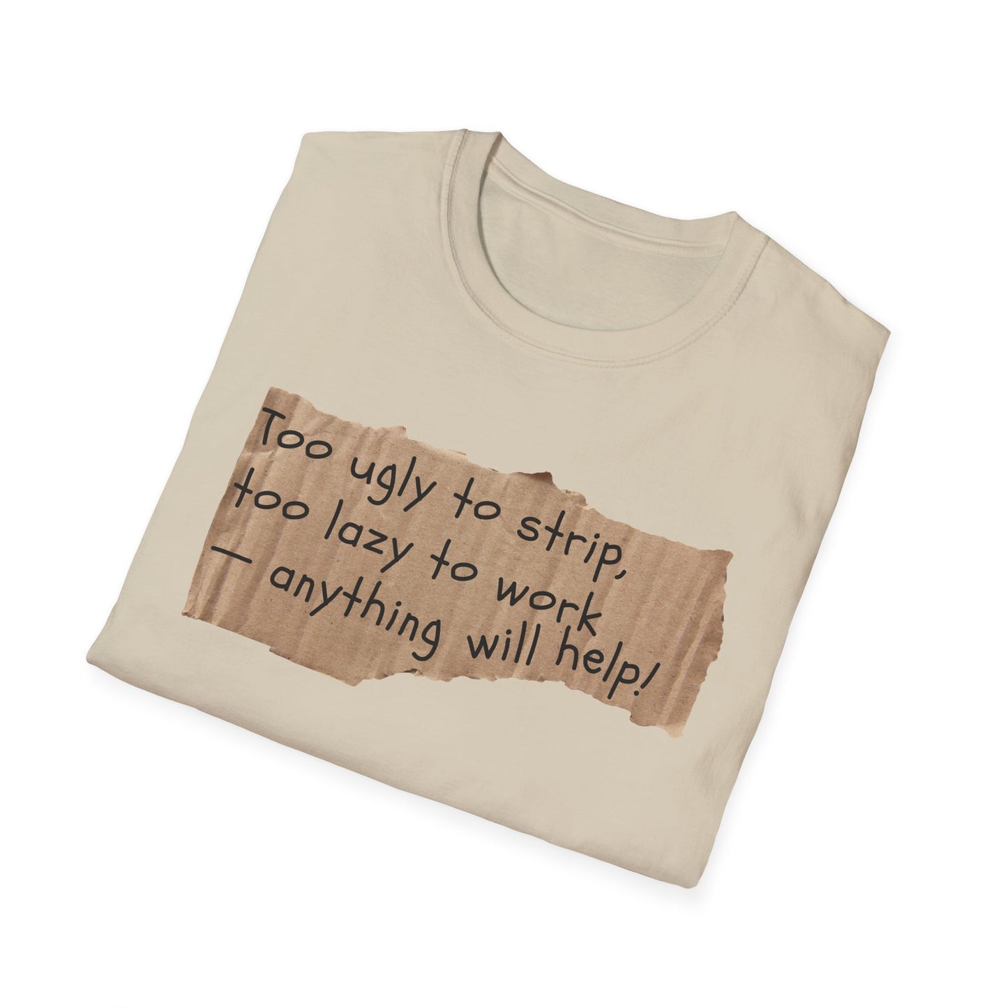 Too Ugly To Strip | Funny Adult Shirt | Teen Clothes | Humor Shirt | Trending | Birthday Gift | Unisex Softstyle T-Shirt
