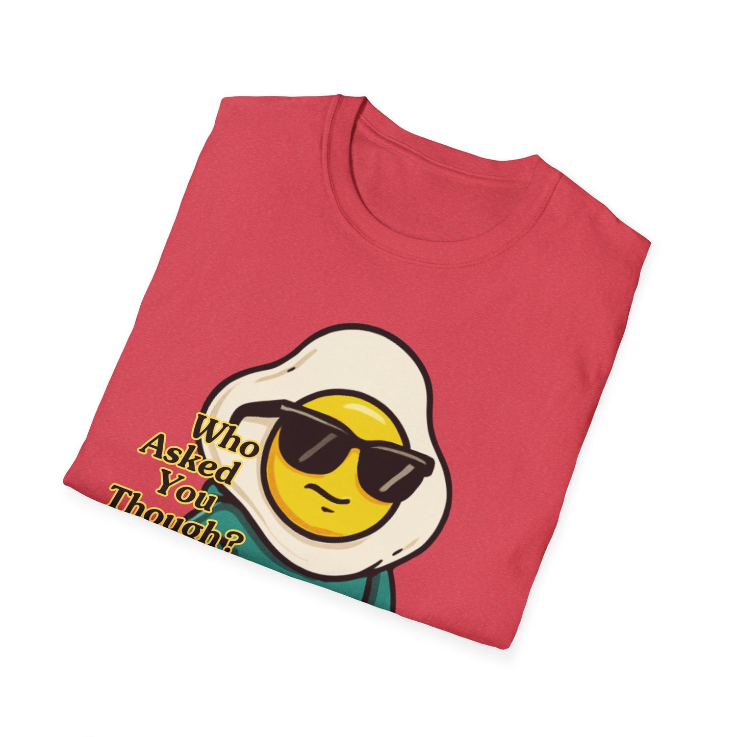 Who Asked You Though | Adult Shirt | Teen Clothes | Cool Shirt | Funny Fashion | Trending | Birthday Gift | Unisex Softstyle T-Shirt