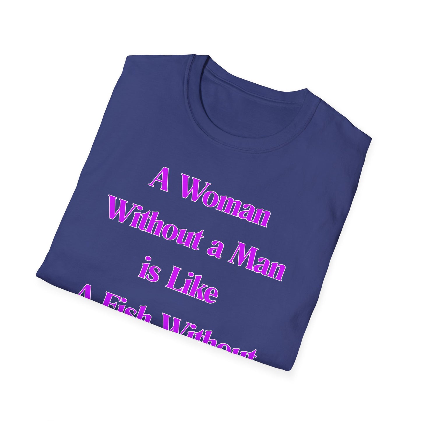 Without A Man | Womens Shirt | Funny Shirts | Fashion | Trending | Cool Design | Birthday Gift | Unisex Softstyle T-Shirt