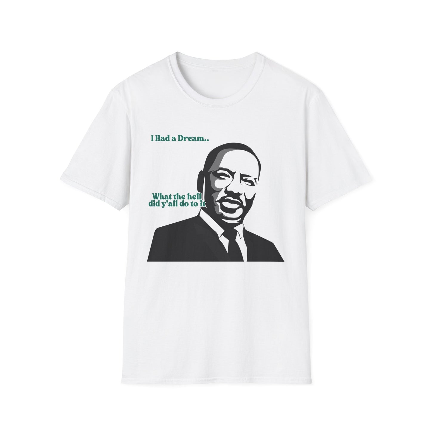I Had A Dream | MLK Shirt | Colorful Shirt | Cool Shirt | Fashion | Trending | Seriously Funny | Birthday Gift | Unisex Softstyle T-Shirt