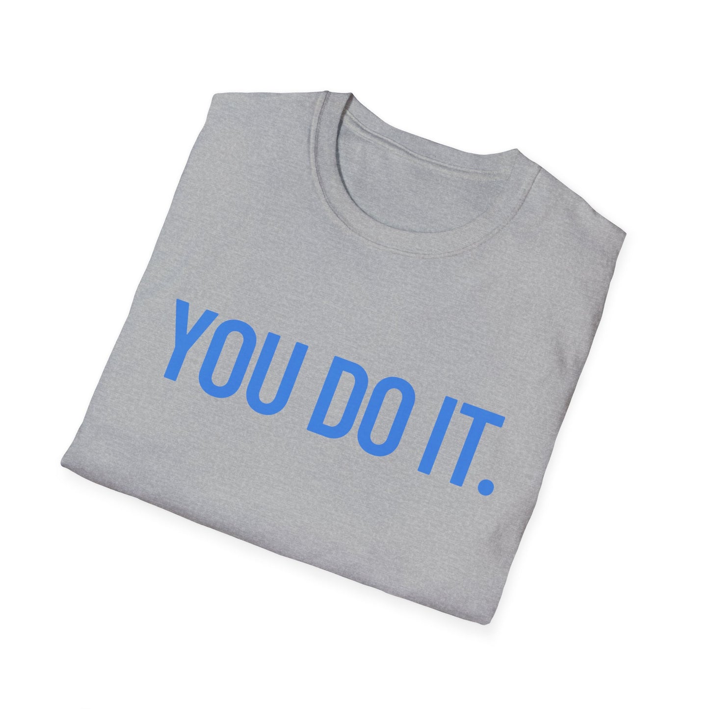 YOU DO IT. | Funny Shirt | Colorful Shirt | Cool Shirt | Fashion | Trending | Cool Design | Birthday Gift | Unisex Softstyle T-Shirt