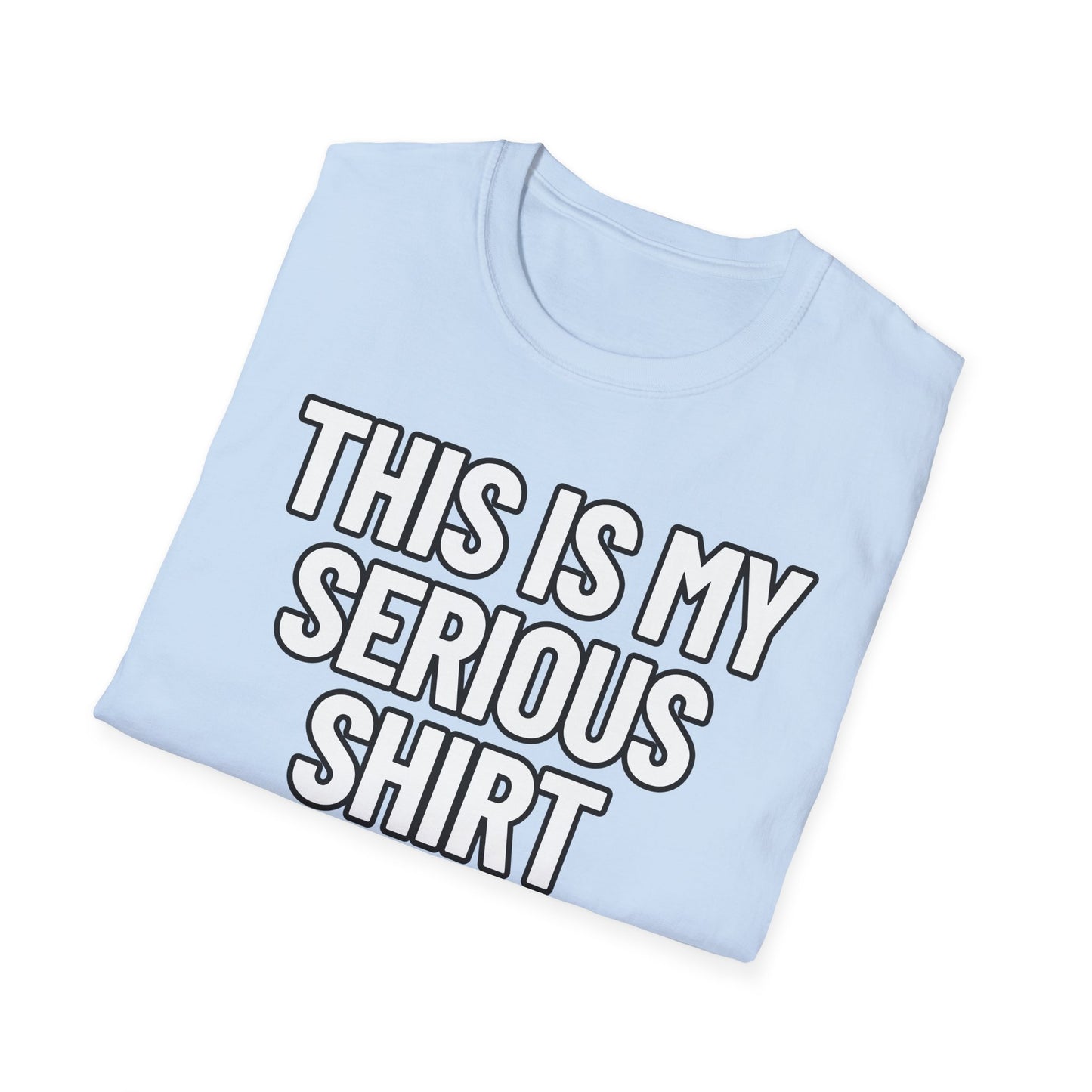 This Is My Serious Shirt | Adult Shirt | Teen Clothes | Cool Shirt | Funny Fashion | Trending | Birthday Gift | Unisex Softstyle T-Shirt