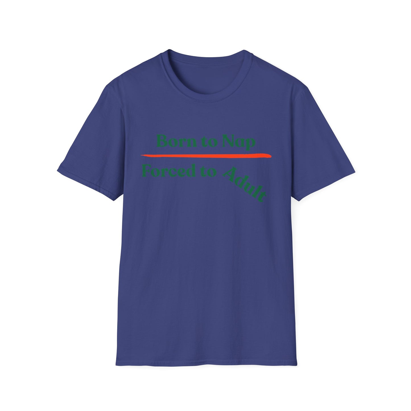 Born To Nap | Funny Shirt | Fashion | Trending | Adult Shirt | Cool Design | Birthday Gift | Unisex Softstyle T-Shirt
