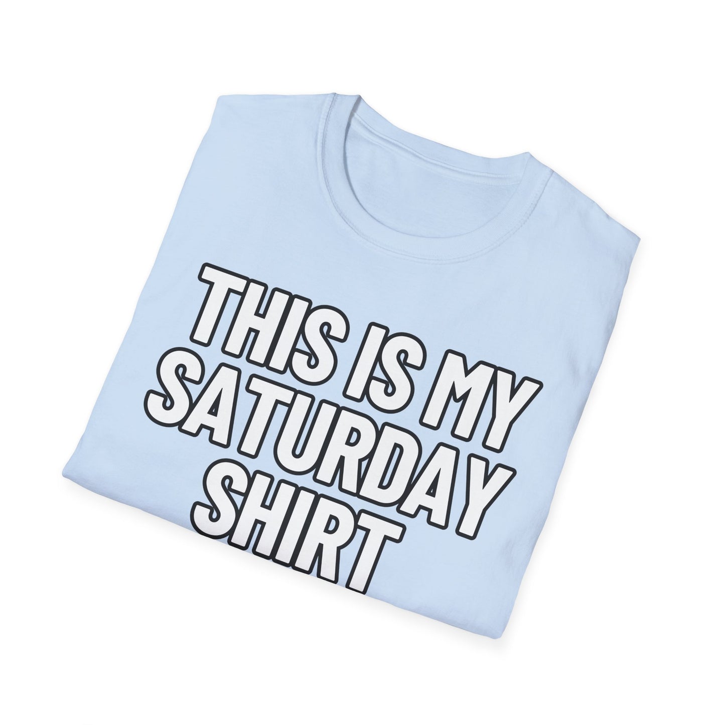 This Is My Saturday Shirt | Adult Shirt | Teen Clothes | Cool Shirt | Funny Fashion | Trending | Birthday Gift | Unisex Softstyle T-Shirt
