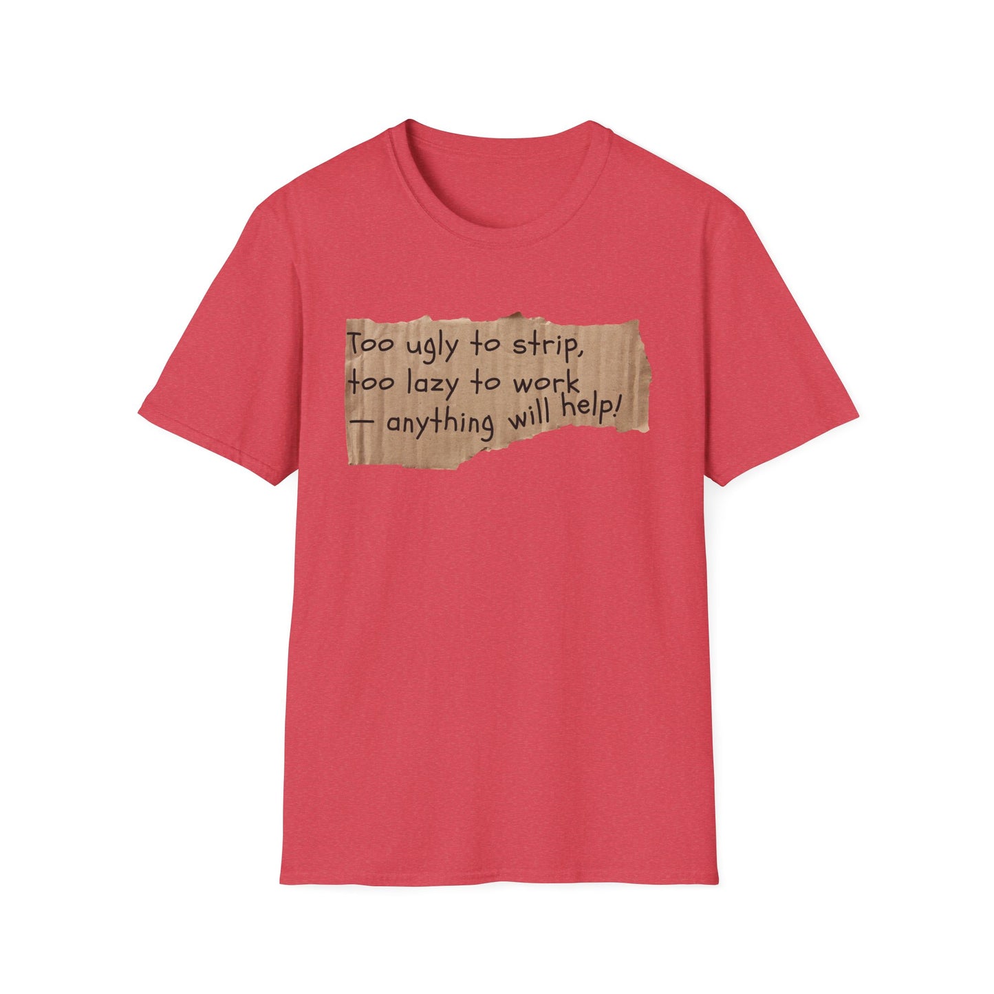 Too Ugly To Strip | Funny Adult Shirt | Teen Clothes | Humor Shirt | Trending | Birthday Gift | Unisex Softstyle T-Shirt