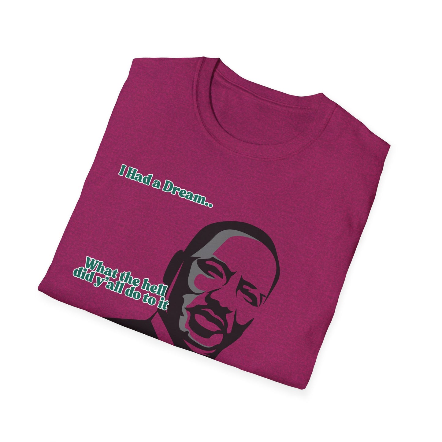 I Had A Dream | MLK Shirt | Colorful Shirt | Cool Shirt | Fashion | Trending | Seriously Funny | Birthday Gift | Unisex Softstyle T-Shirt