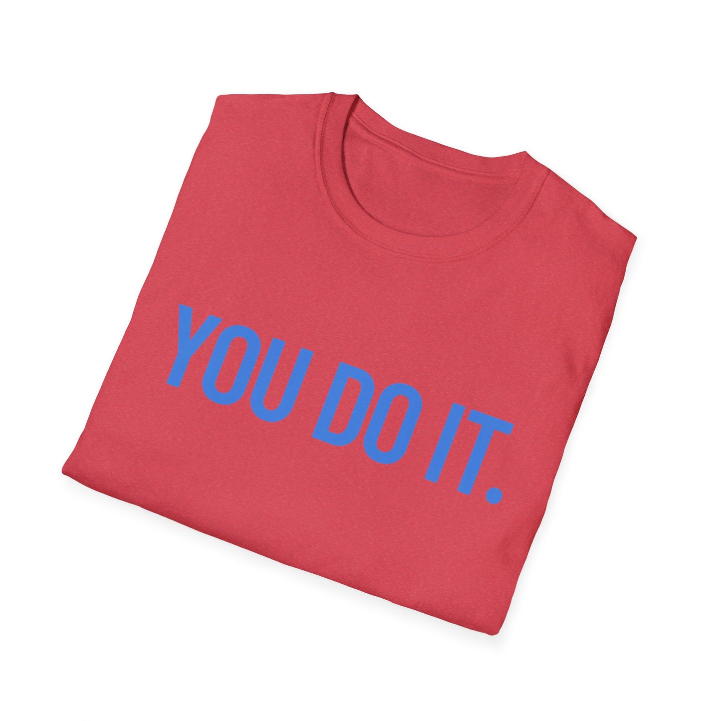 YOU DO IT. | Funny Shirt | Colorful Shirt | Cool Shirt | Fashion | Trending | Cool Design | Birthday Gift | Unisex Softstyle T-Shirt