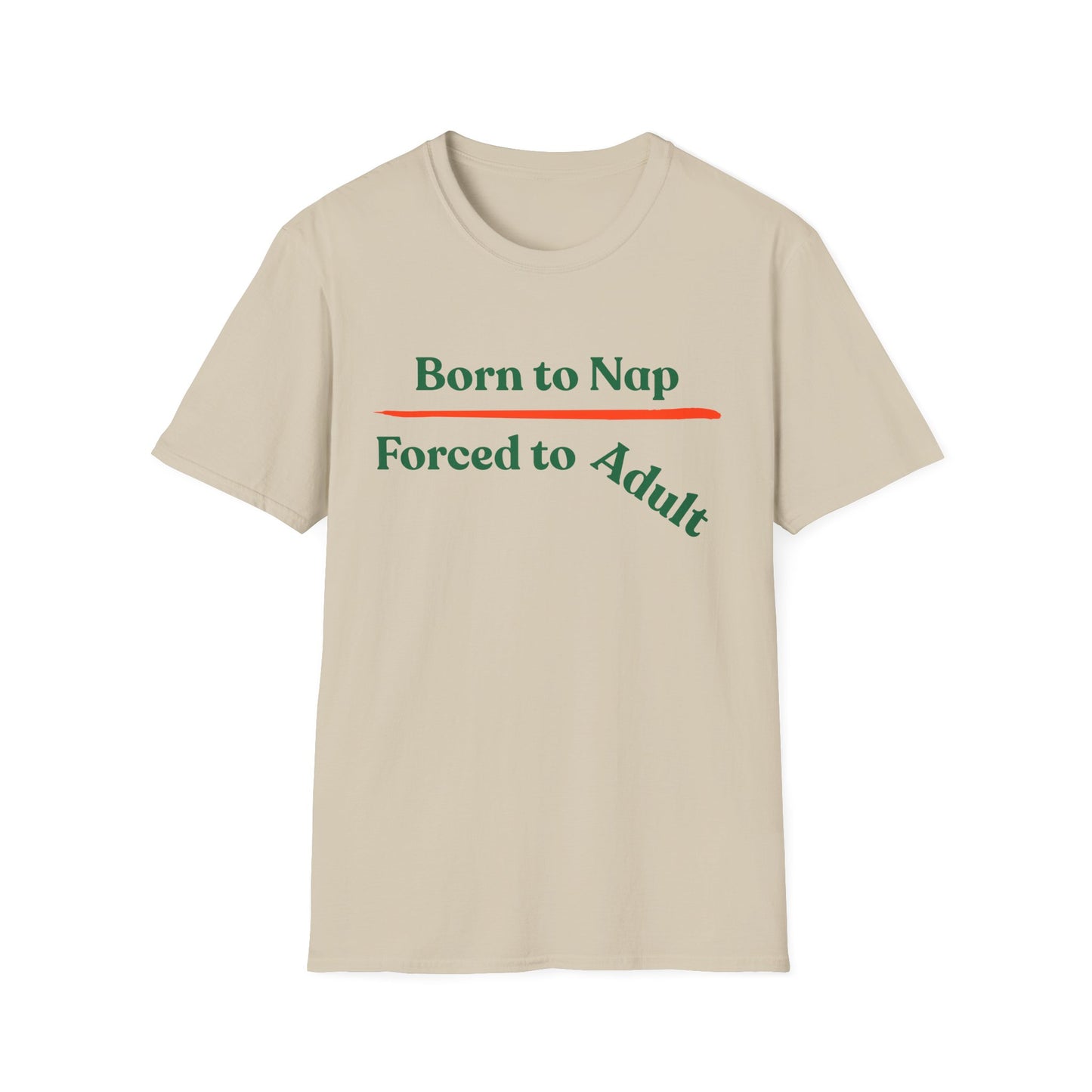 Born To Nap | Funny Shirt | Fashion | Trending | Adult Shirt | Cool Design | Birthday Gift | Unisex Softstyle T-Shirt