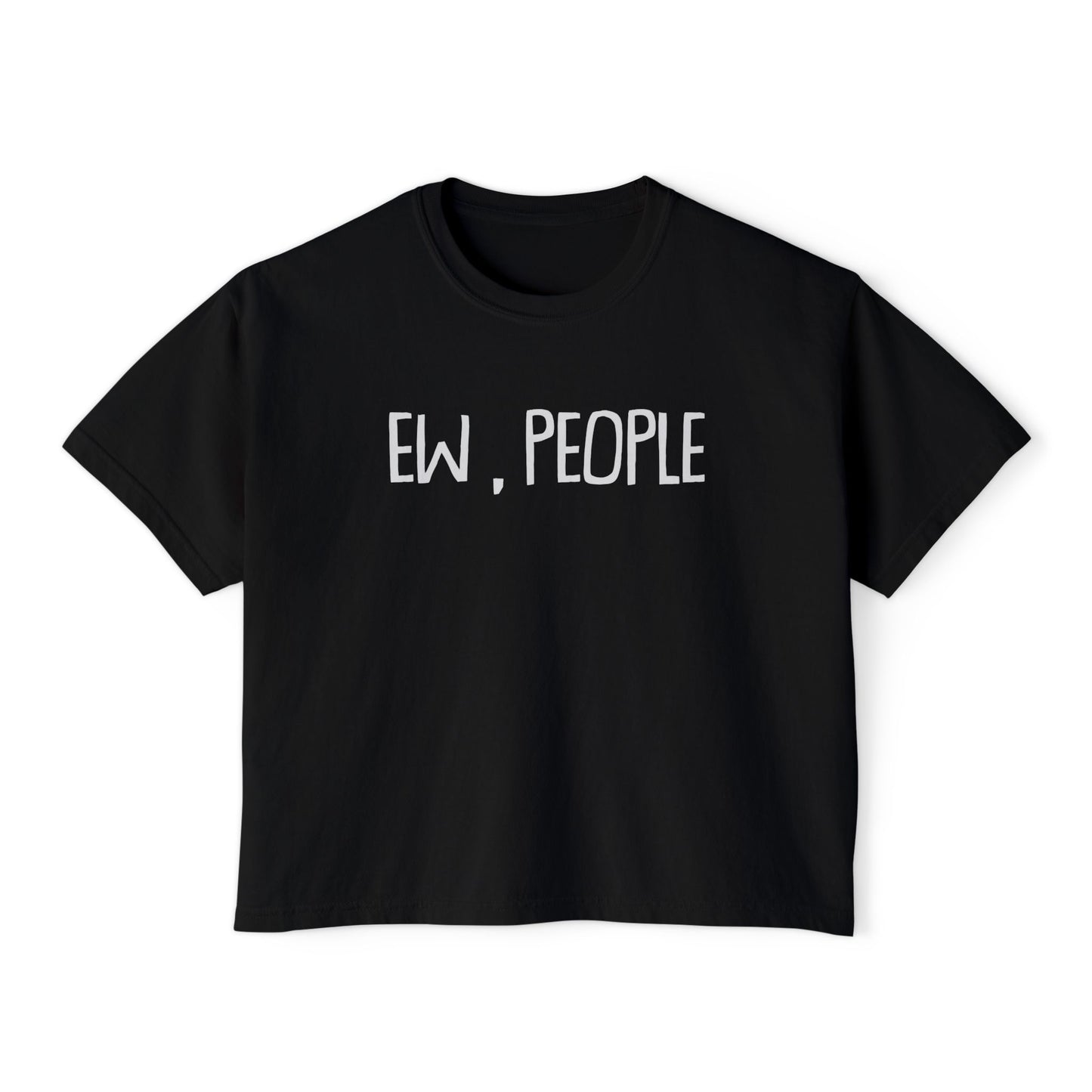 Ew, People | Boxy Crop Tee - Trendy Casual Top, Festival Wear, Streetwear, Birthday Gift, Graphic Design Tee