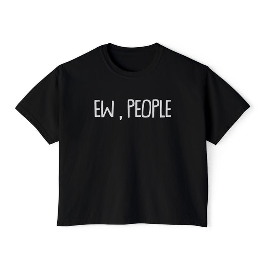 Ew, People | Boxy Crop Tee - Trendy Casual Top, Festival Wear, Streetwear, Birthday Gift, Graphic Design Tee
