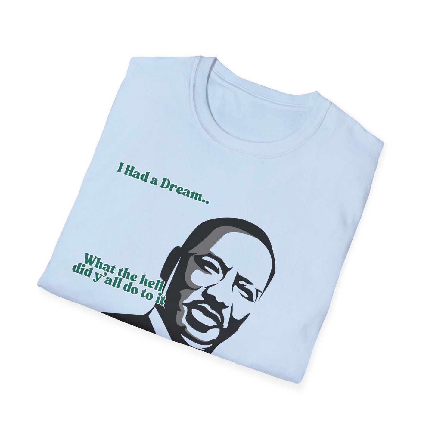 I Had A Dream | MLK Shirt | Colorful Shirt | Cool Shirt | Fashion | Trending | Seriously Funny | Birthday Gift | Unisex Softstyle T-Shirt