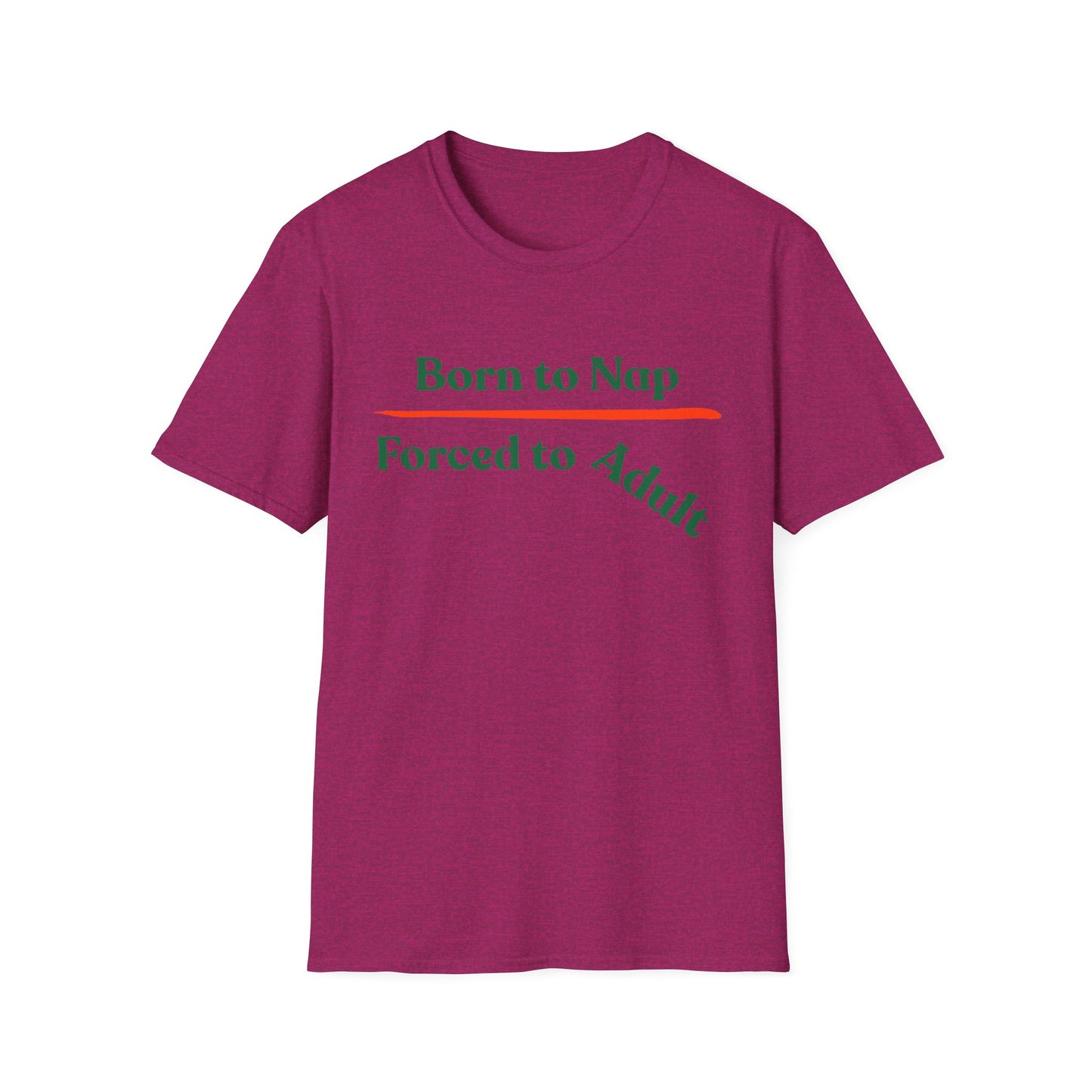Born To Nap | Funny Shirt | Fashion | Trending | Adult Shirt | Cool Design | Birthday Gift | Unisex Softstyle T-Shirt