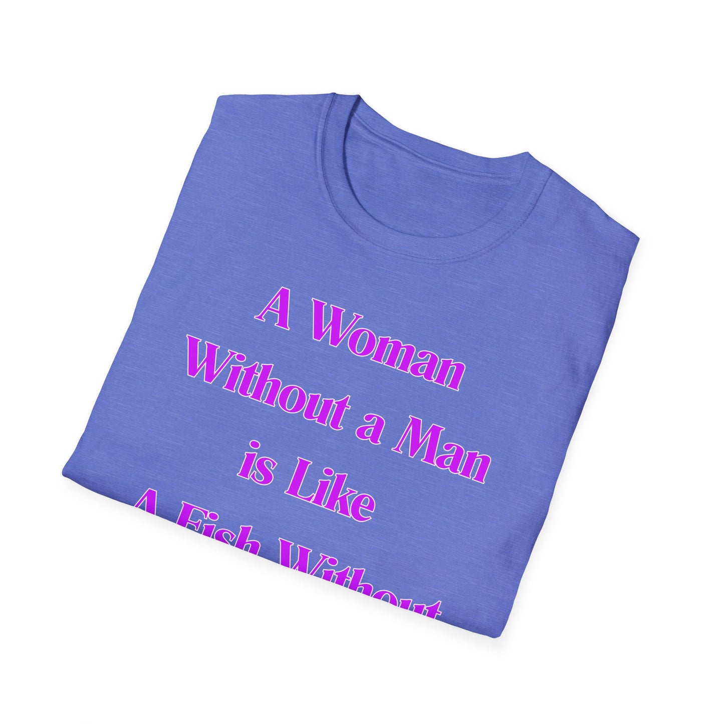 Without A Man | Womens Shirt | Funny Shirts | Fashion | Trending | Cool Design | Birthday Gift | Unisex Softstyle T-Shirt