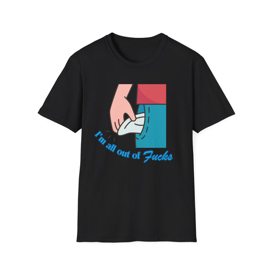 I'm All Out Of Fucks | Funny Shirt | Fashion | Trending | Cool Design | Birthday Gift | Unisex Softstyle T-Shirt
