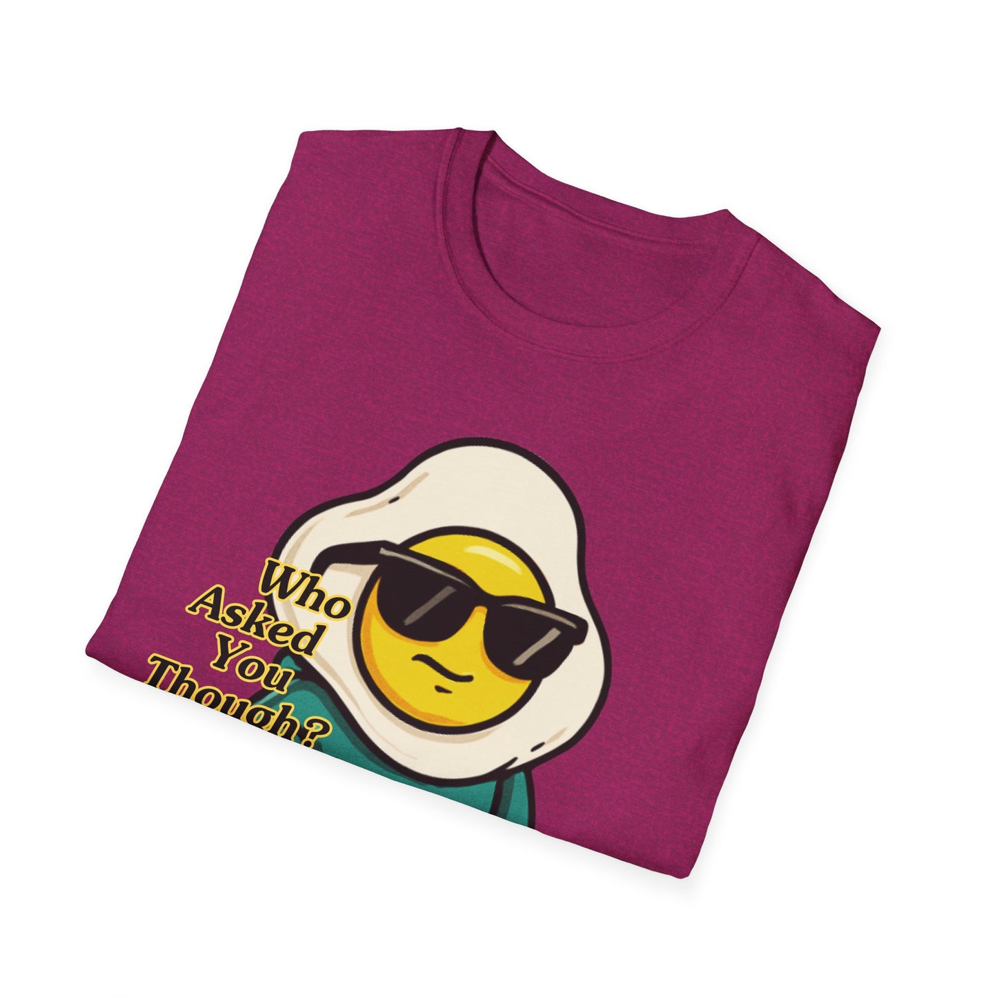 Who Asked You Though | Adult Shirt | Teen Clothes | Cool Shirt | Funny Fashion | Trending | Birthday Gift | Unisex Softstyle T-Shirt