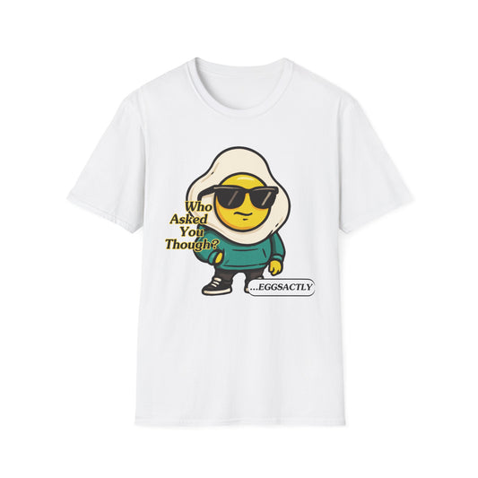Who Asked You Though | Adult Shirt | Teen Clothes | Cool Shirt | Funny Fashion | Trending | Birthday Gift | Unisex Softstyle T-Shirt