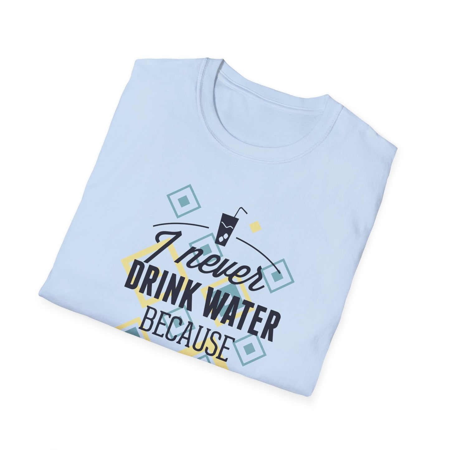 I Never Drink Water | Adult Shirt | Teen Shirt | Trending | Birthday Gift