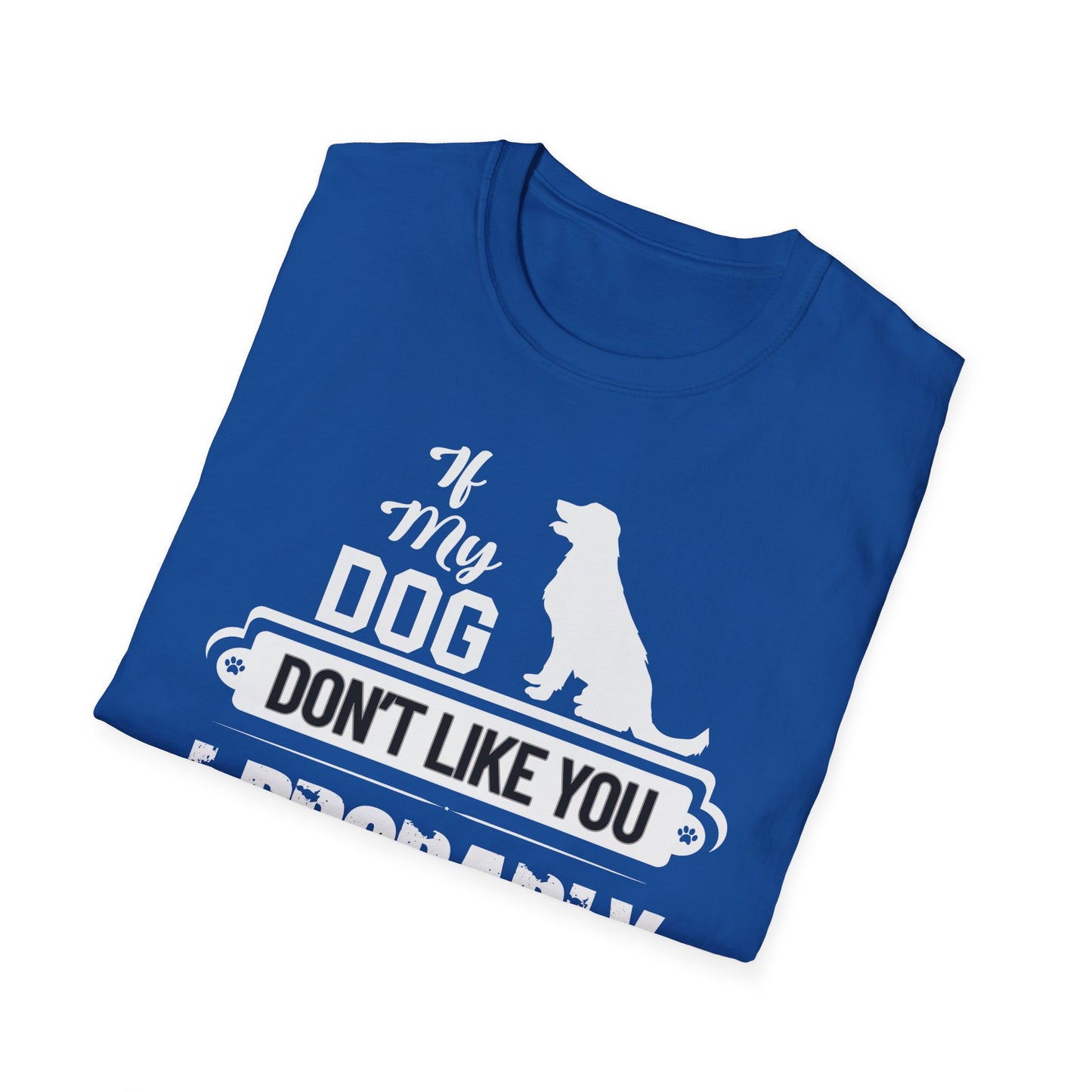 My Dog Don't Like You | Adult Shirt | Teen Shirt | Trending | Birthday Gift