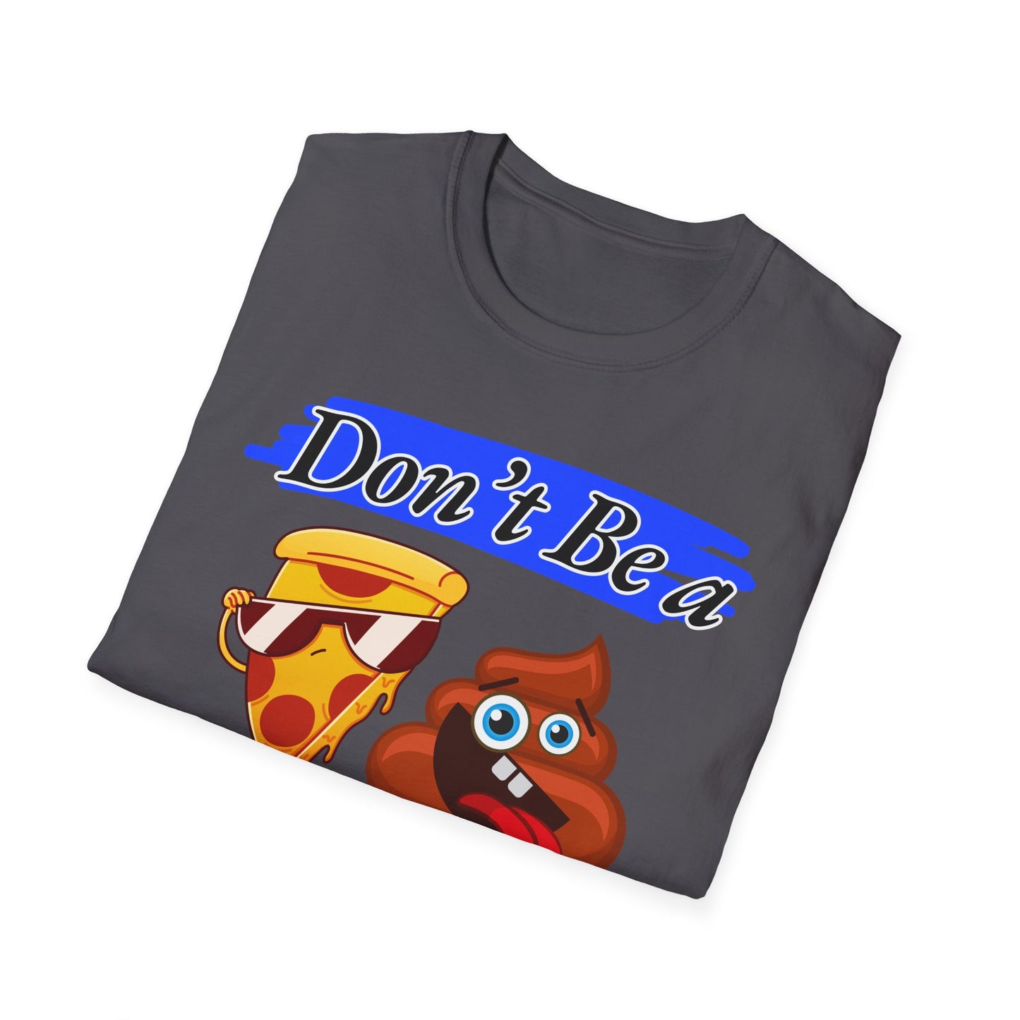 Don't Be | Adult Shirt | Teen Clothes | Cool Shirt | Funny Fashion | Trending | Birthday Gift | Unisex Softstyle T-Shirt
