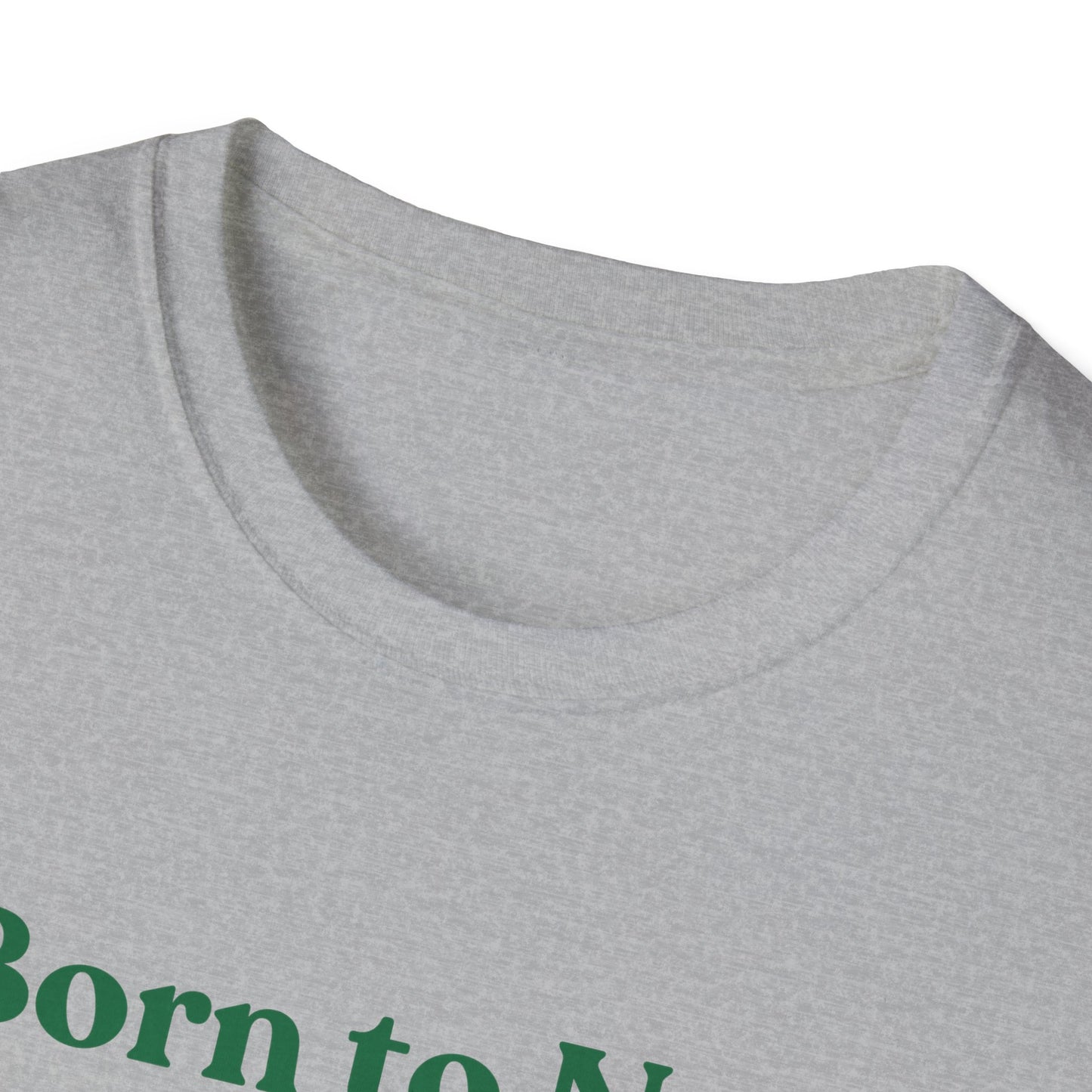 Born To Nap | Funny Shirt | Fashion | Trending | Adult Shirt | Cool Design | Birthday Gift | Unisex Softstyle T-Shirt