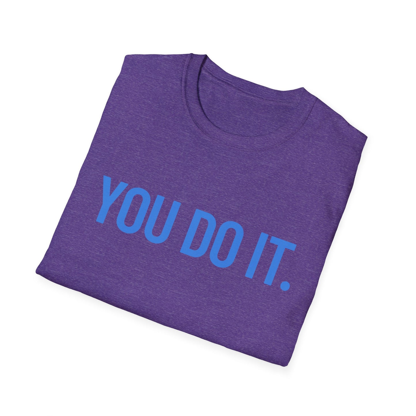 YOU DO IT. | Funny Shirt | Colorful Shirt | Cool Shirt | Fashion | Trending | Cool Design | Birthday Gift | Unisex Softstyle T-Shirt