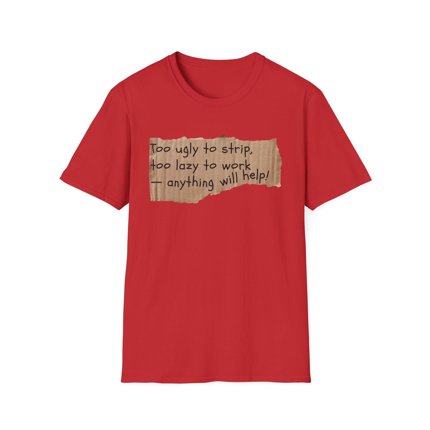 Too Ugly To Strip | Funny Adult Shirt | Teen Clothes | Humor Shirt | Trending | Birthday Gift | Unisex Softstyle T-Shirt