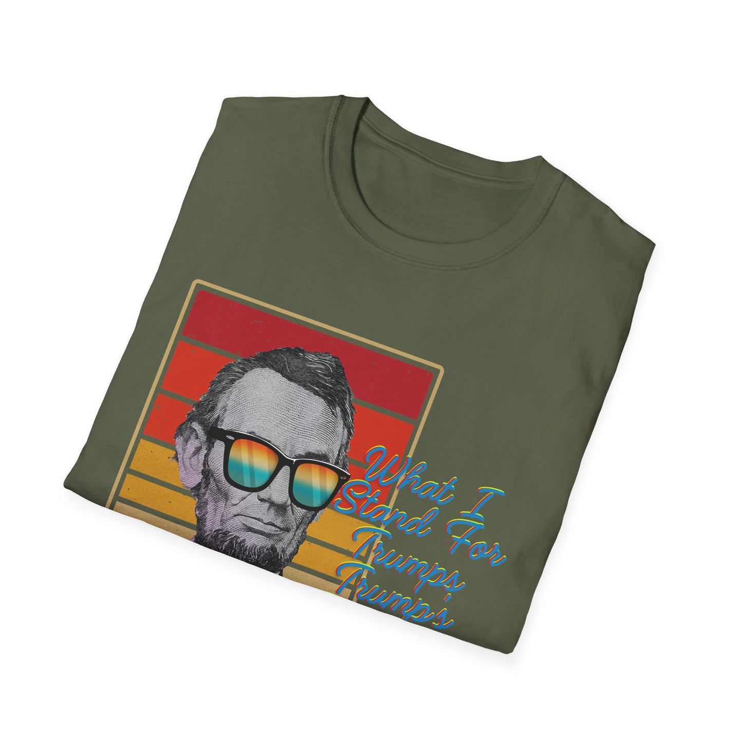 What I Stand For | Abraham Lincoln | Cool Shirt | Fashion | Trending | Cool Design | Birthday Gift | Unisex Softstyle T-Shirt