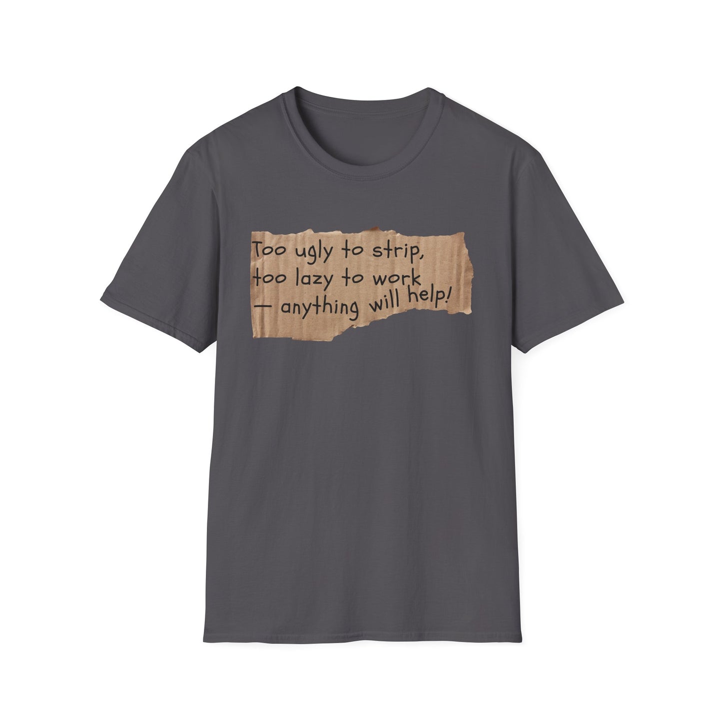 Too Ugly To Strip | Funny Adult Shirt | Teen Clothes | Humor Shirt | Trending | Birthday Gift | Unisex Softstyle T-Shirt