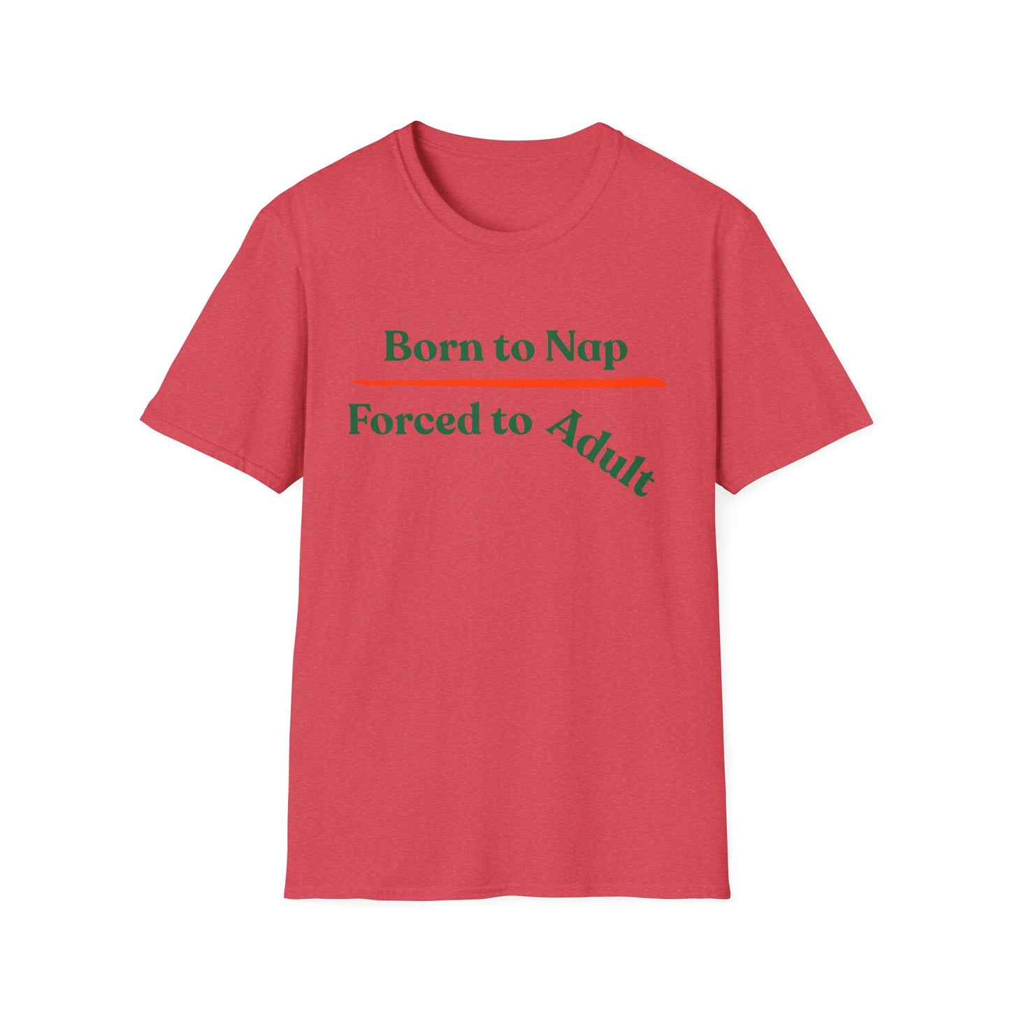 Born To Nap | Funny Shirt | Fashion | Trending | Adult Shirt | Cool Design | Birthday Gift | Unisex Softstyle T-Shirt