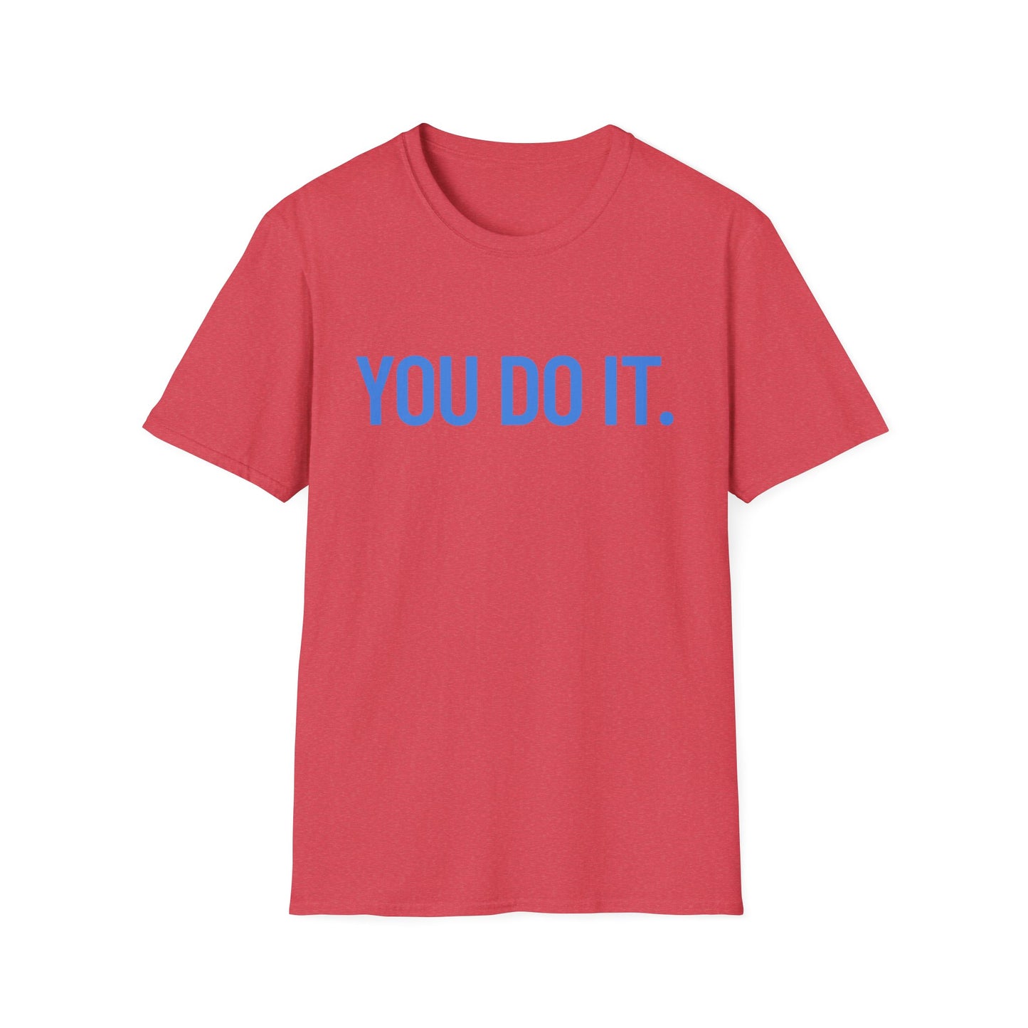 YOU DO IT. | Funny Shirt | Colorful Shirt | Cool Shirt | Fashion | Trending | Cool Design | Birthday Gift | Unisex Softstyle T-Shirt
