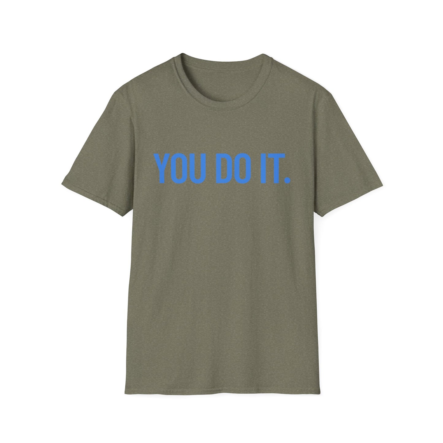YOU DO IT. | Funny Shirt | Colorful Shirt | Cool Shirt | Fashion | Trending | Cool Design | Birthday Gift | Unisex Softstyle T-Shirt