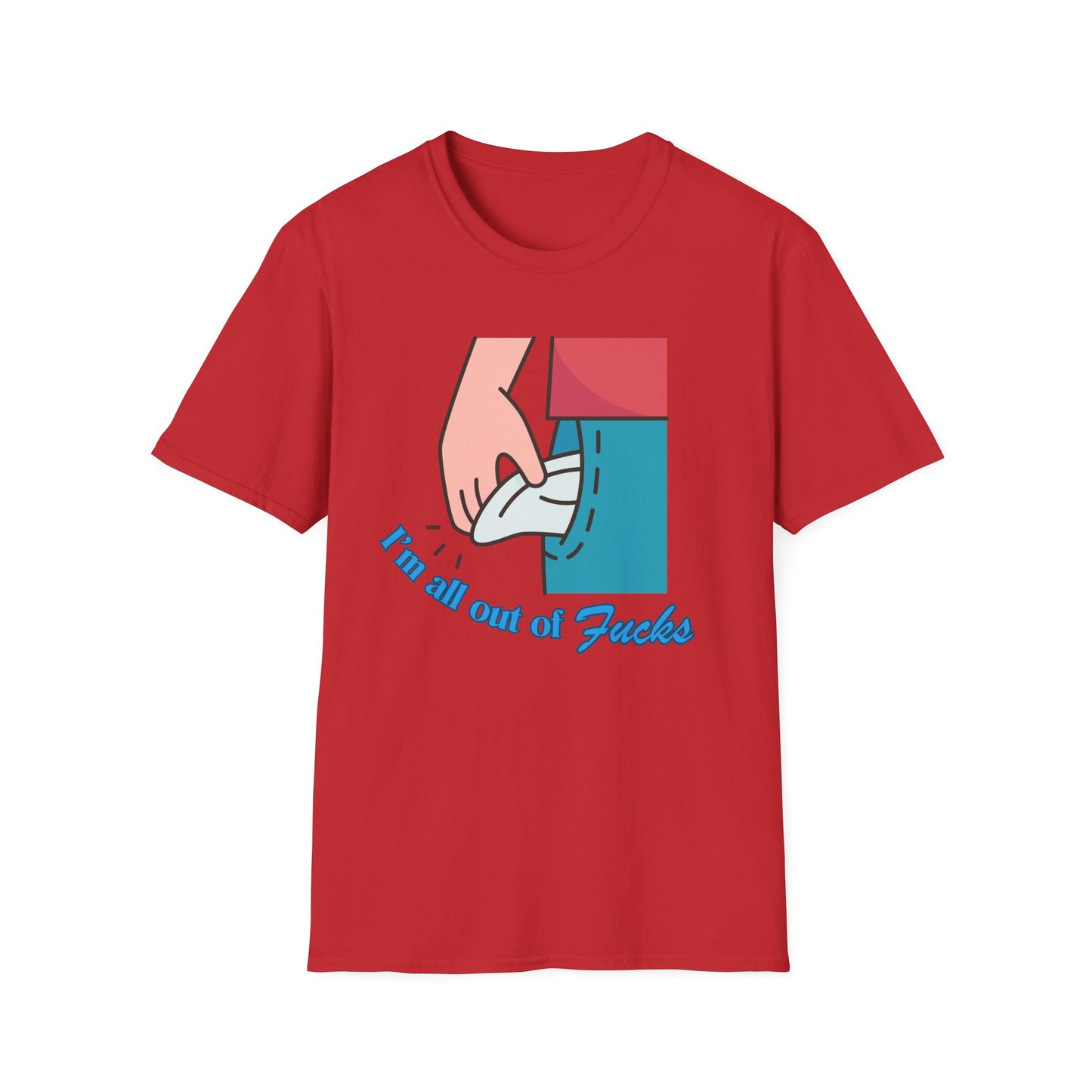 I'm All Out Of Fucks | Funny Shirt | Fashion | Trending | Cool Design | Birthday Gift | Unisex Softstyle T-Shirt