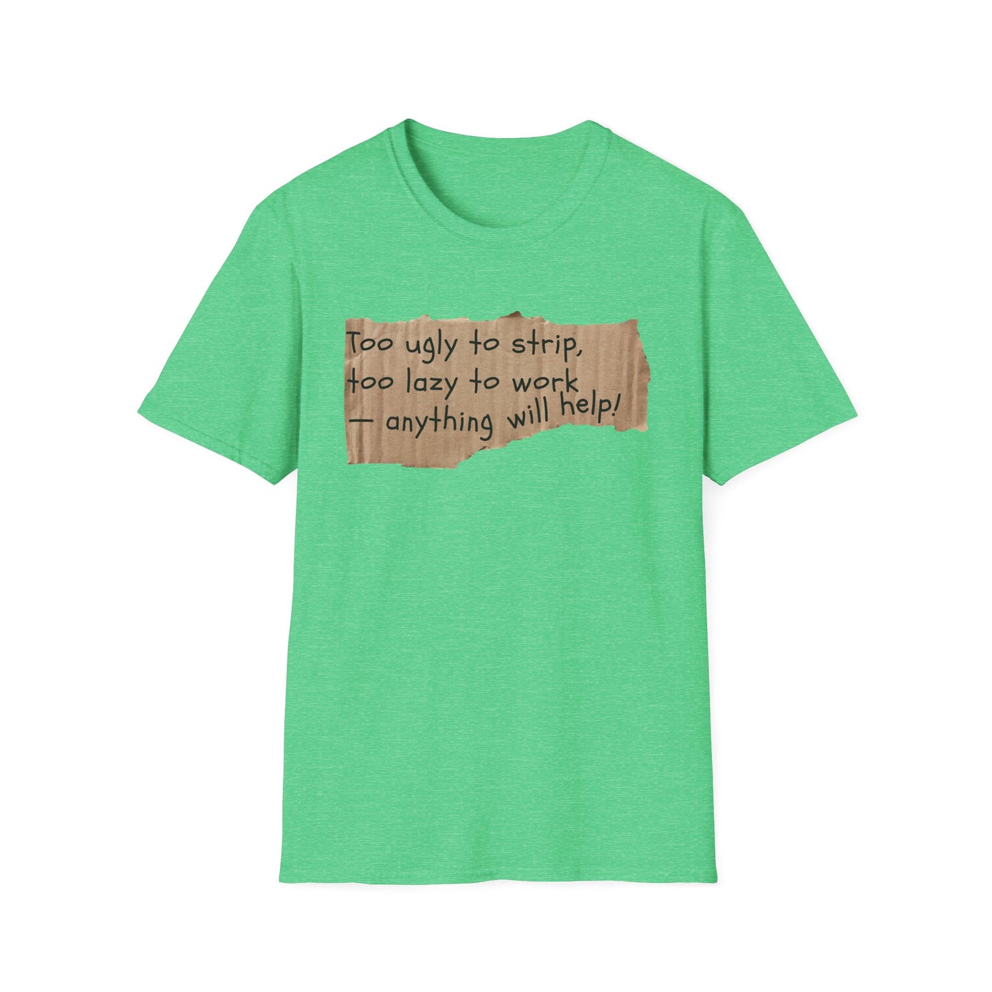 Too Ugly To Strip | Funny Adult Shirt | Teen Clothes | Humor Shirt | Trending | Birthday Gift | Unisex Softstyle T-Shirt