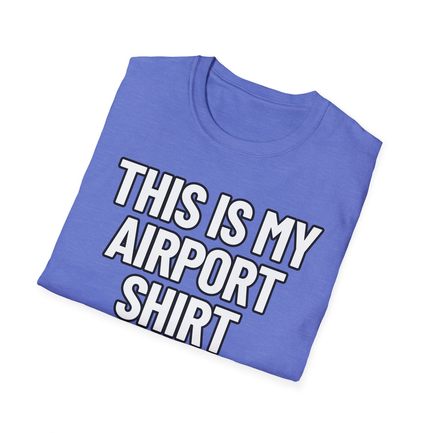 This Is My Airport Shirt | Adult Shirt | Teen Clothes | Cool Shirt | Funny Fashion | Trending | Birthday Gift | Unisex Softstyle T-Shirt