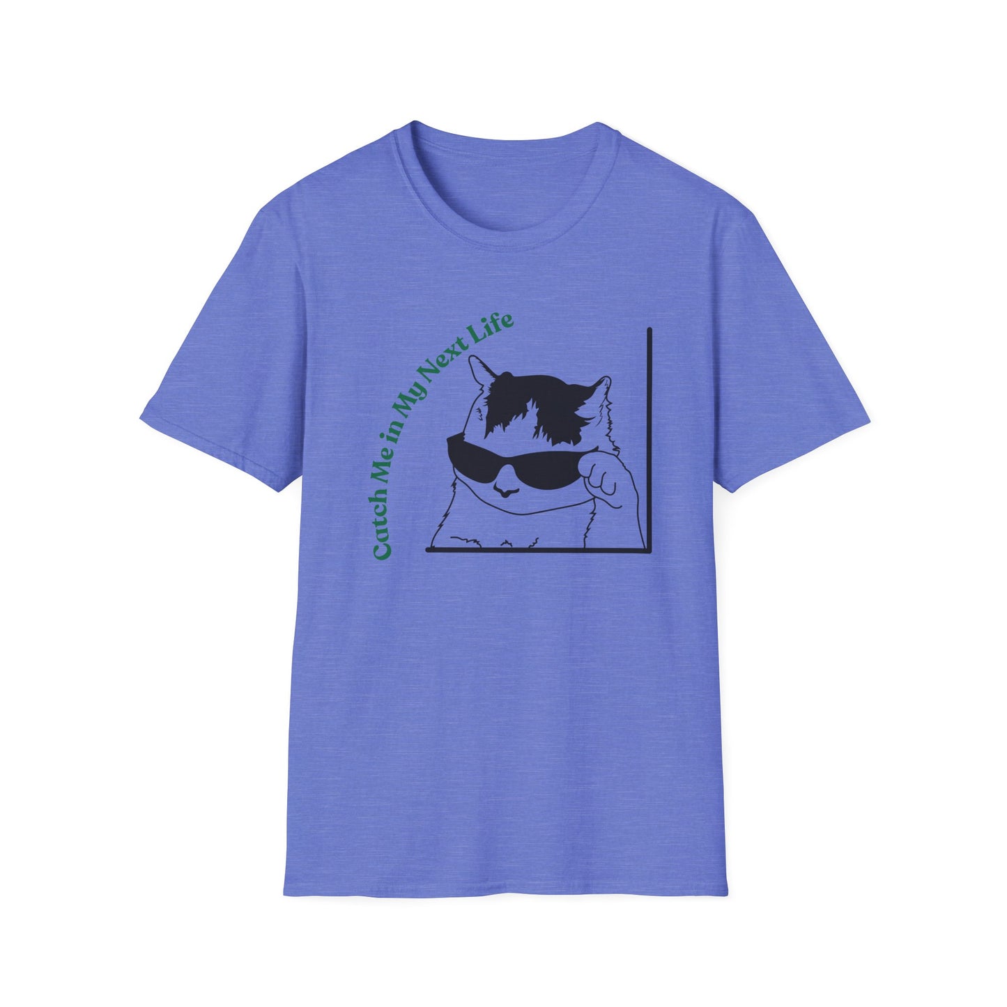 Catch Me In My Next Life | Funny Cat Shirt | Fashion | Trending | Cat Lover | Cool Design | Birthday Gift | Unisex Softstyle T-Shirt