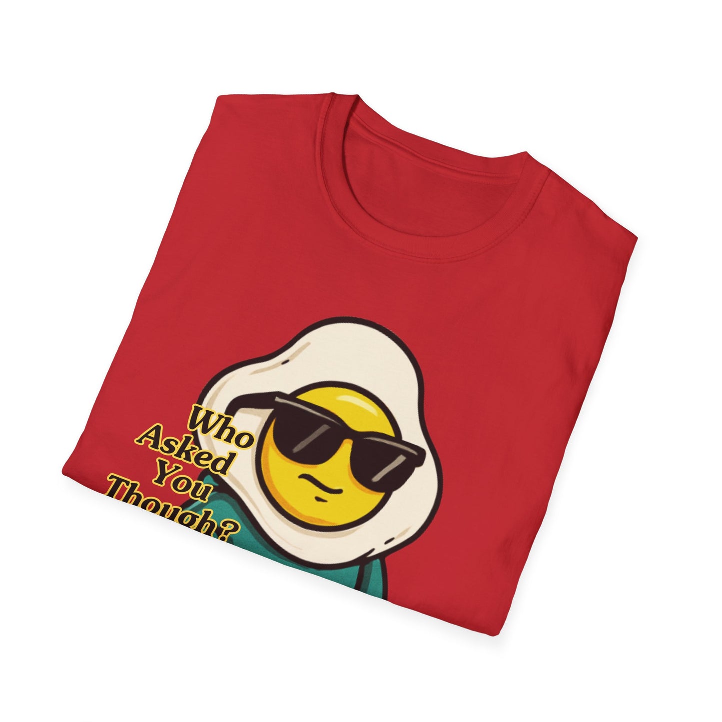 Who Asked You Though | Adult Shirt | Teen Clothes | Cool Shirt | Funny Fashion | Trending | Birthday Gift | Unisex Softstyle T-Shirt