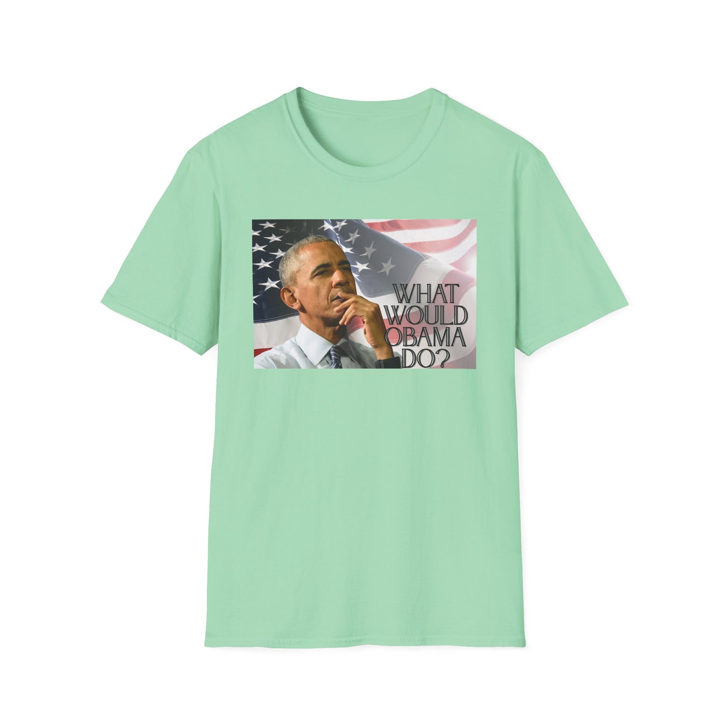 What Would Obama Do? | Inspiring Shirt | Adult Clothes | Teen Shirt | Trending | Birthday Gift | Unisex Softstyle T-Shirt