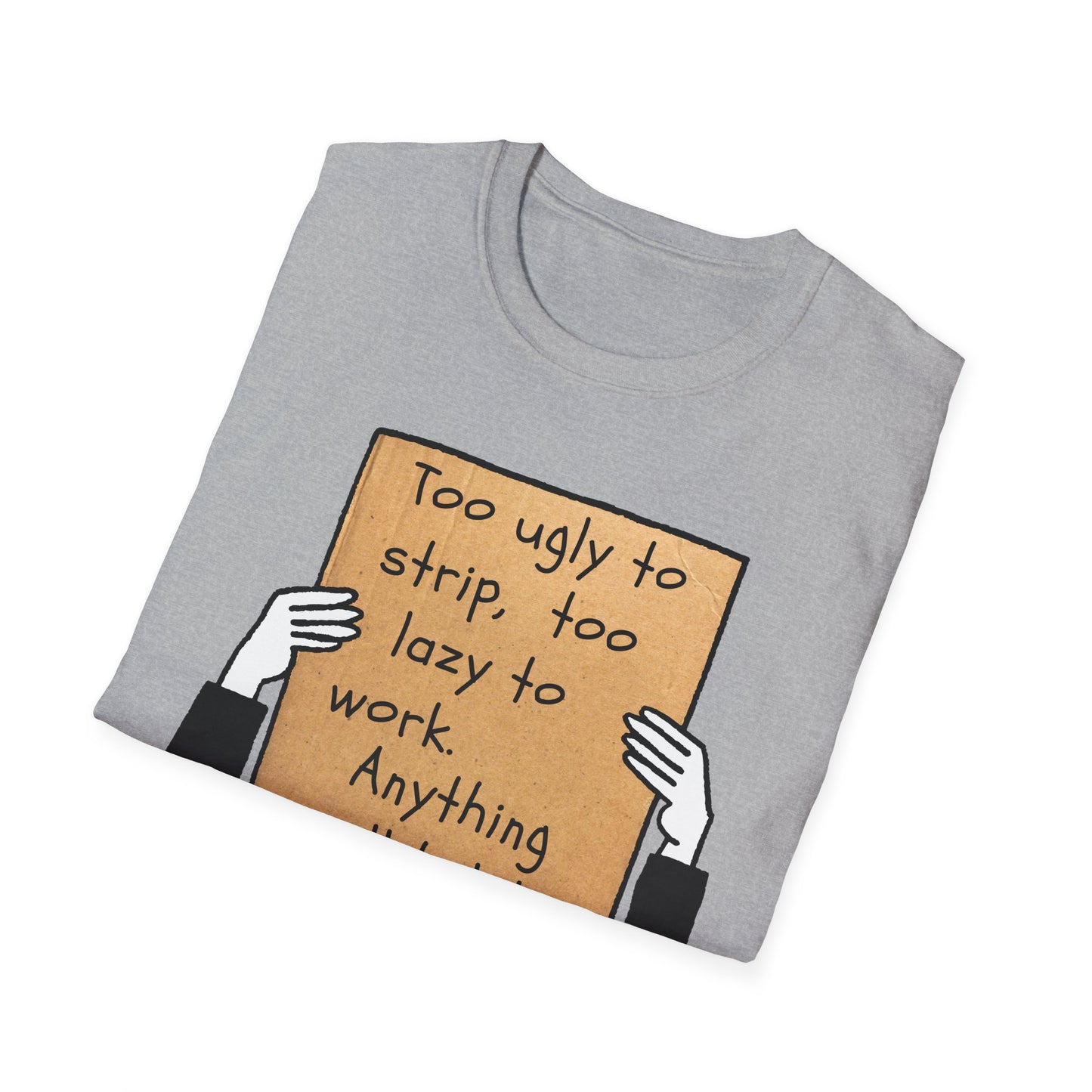 Anything Will Help! | Funny Adult Shirt | Teen Clothes | Humor Shirt | Trending | Birthday Gift | Unisex Softstyle T-Shirt